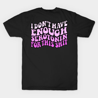 Don't have enough Serotonin pinks T-Shirt